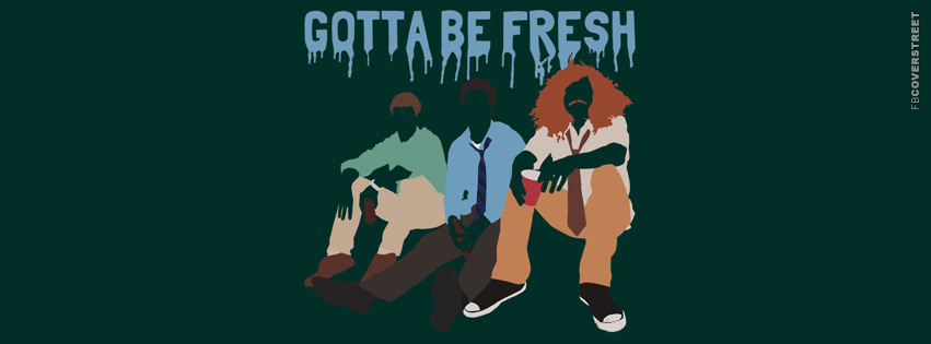 Gotta Be Fresh Workaholics Cover  Facebook Cover