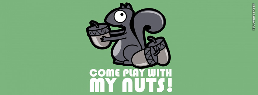 Come Play With My Nuts  Facebook Cover