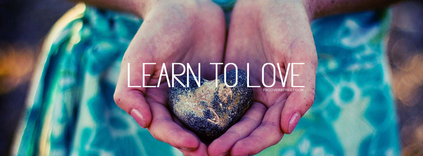 Learn To Love Quote Facebook Cover