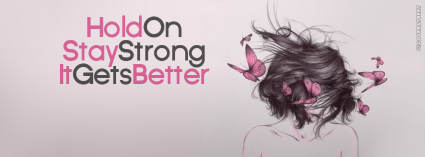 Hold On Stay Strong It Gets Better  Facebook Cover