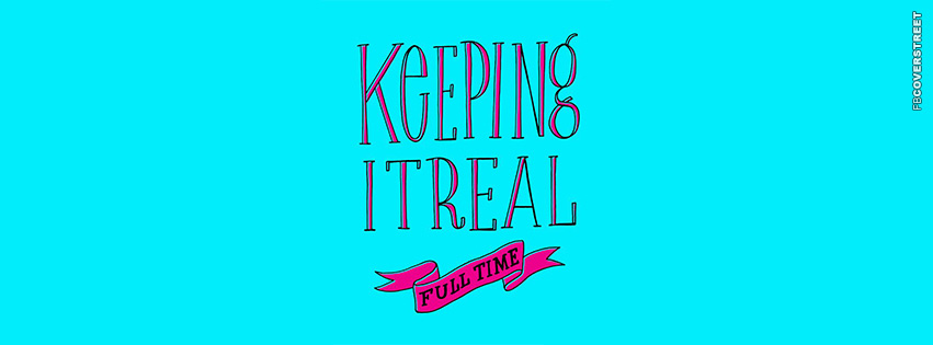 Keeping It Real Full Time  Wallpaper