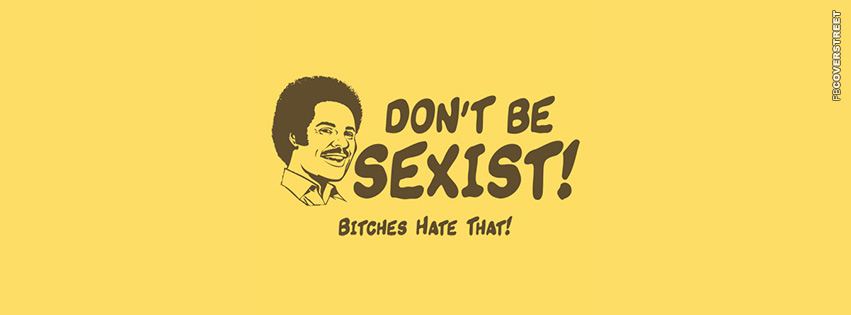 Dont Be Sexist  Wallpaper