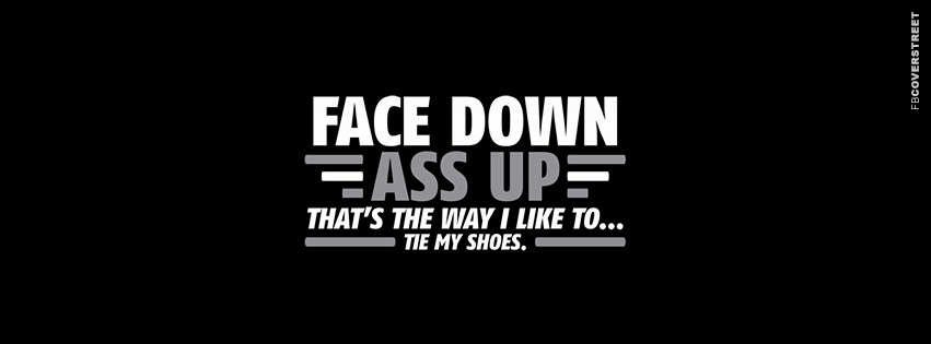 Face Up Ass Down  Facebook Cover