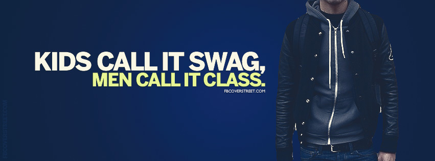 Kids Call It Swag Men Call It Class Quote Facebook Cover