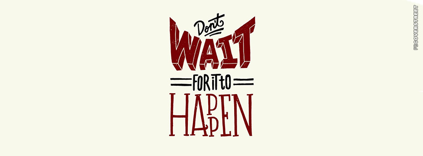 Dont Wait For It To Happen  Picture