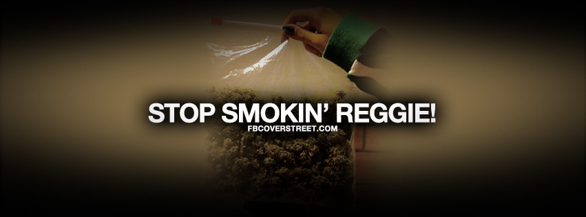 Stop Smokin Reggie Quote Facebook Cover