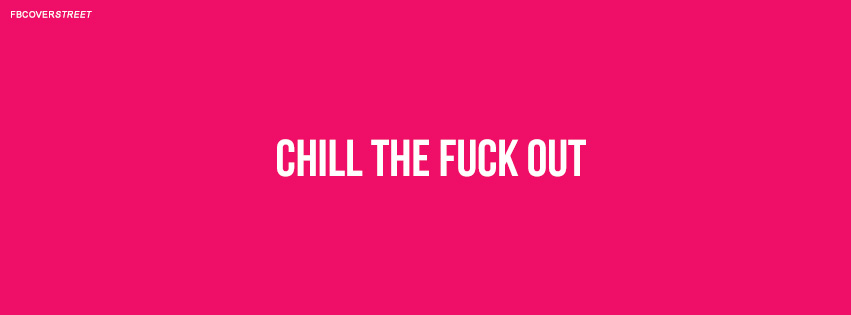 Chill The Fuck Out Quote  Wallpaper