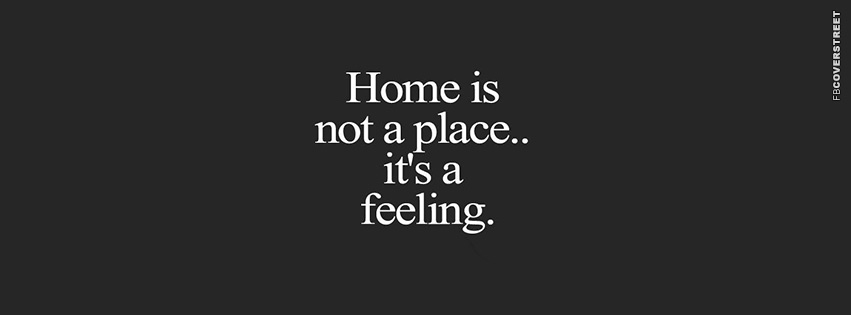 Home Is Not A Place Its A Feeling  Wallpaper